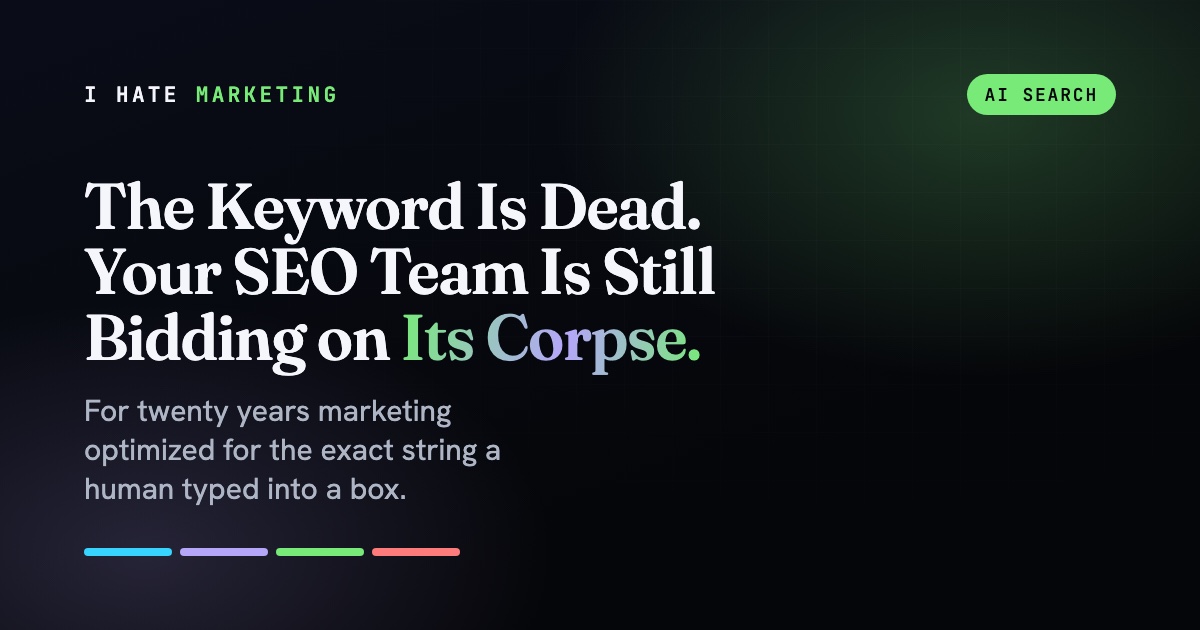 The Keyword Is Dead. Your SEO Team Is Still Bidding on Its Corpse.